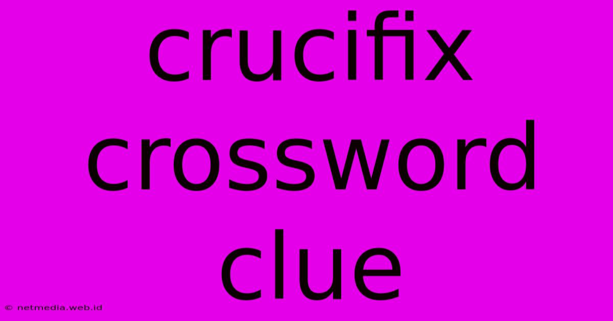 Crucifix Crossword Clue