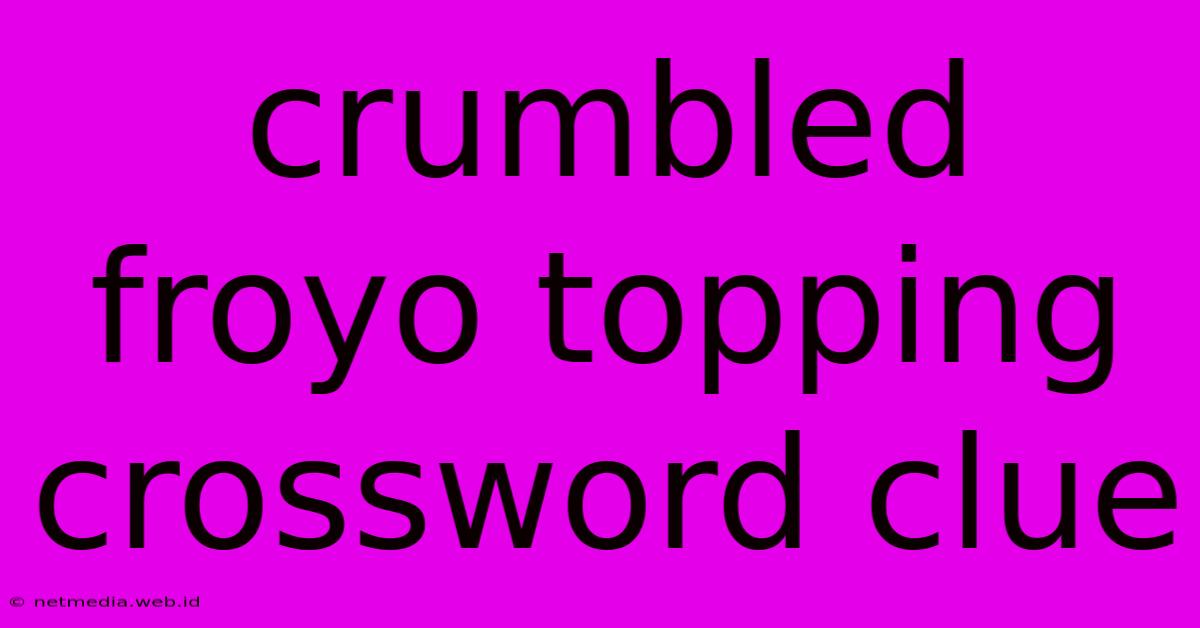 Crumbled Froyo Topping Crossword Clue