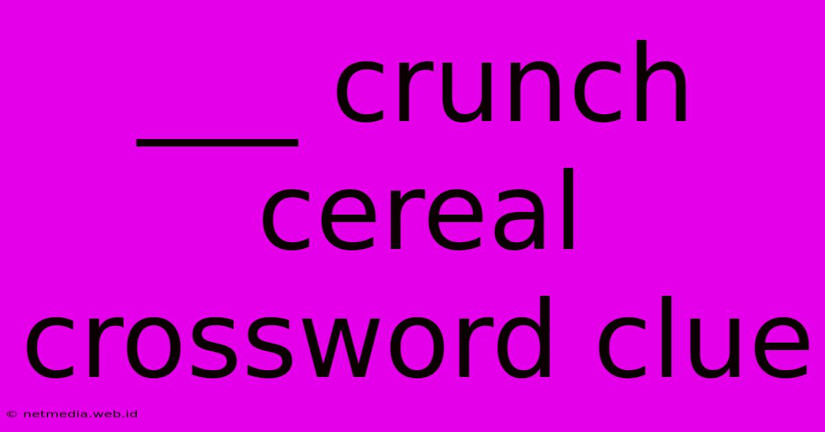 ___ Crunch Cereal Crossword Clue