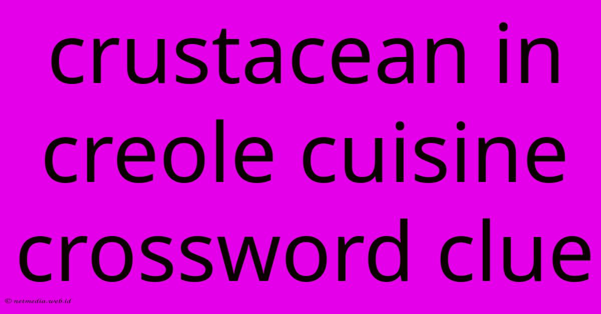 Crustacean In Creole Cuisine Crossword Clue