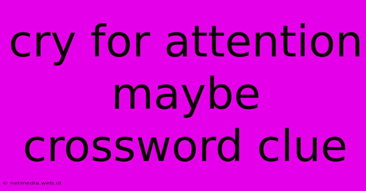 Cry For Attention Maybe Crossword Clue