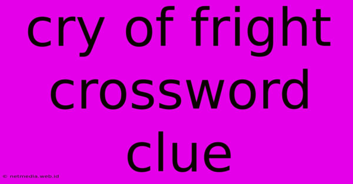 Cry Of Fright Crossword Clue