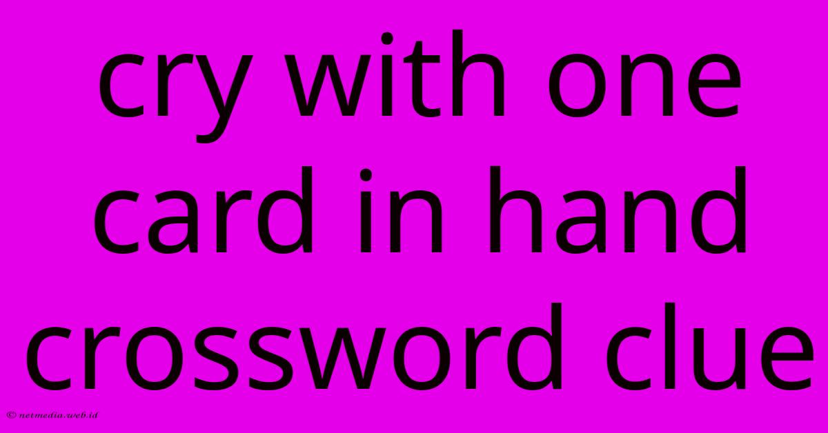 Cry With One Card In Hand Crossword Clue Cry With One Card In Hand Crossword Clue