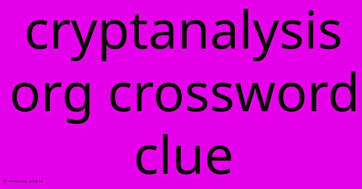 Cryptanalysis Org Crossword Clue Cryptanalysis Org Crossword Clue