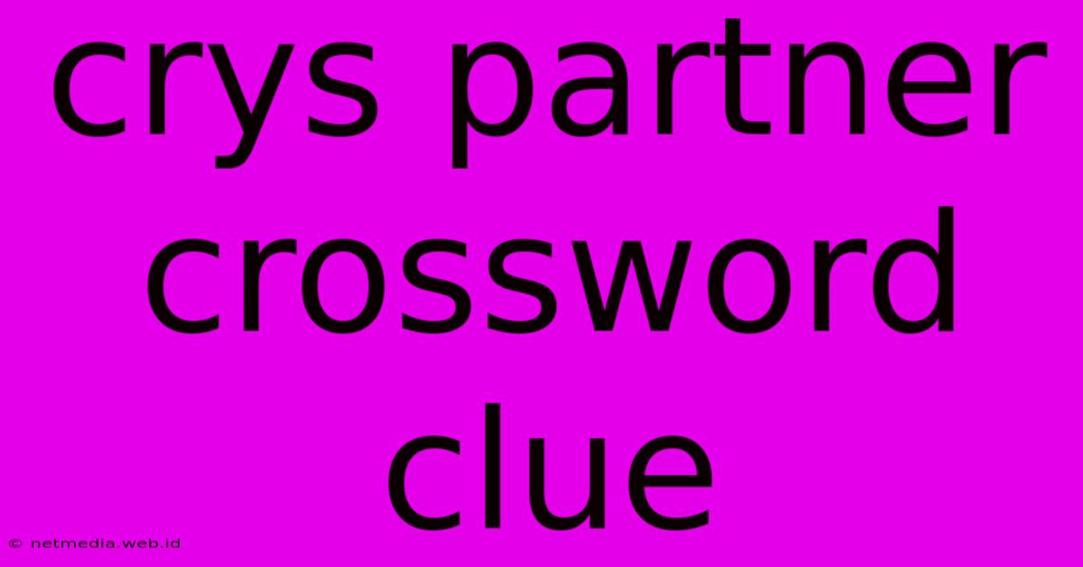 Crys Partner Crossword Clue