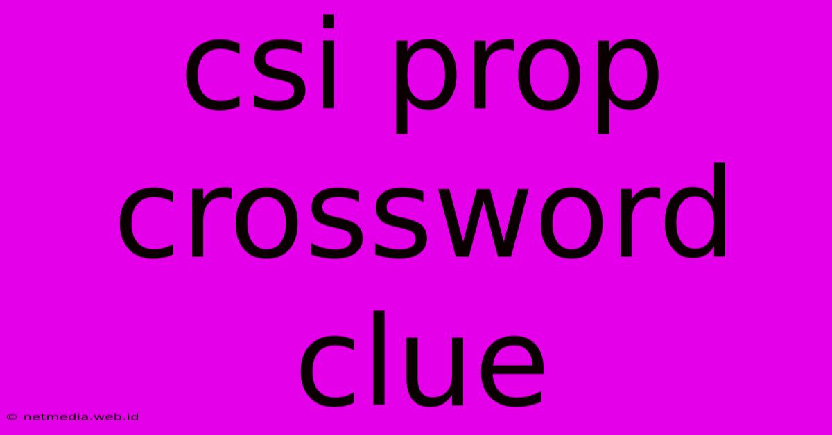 Csi Prop Crossword Clue