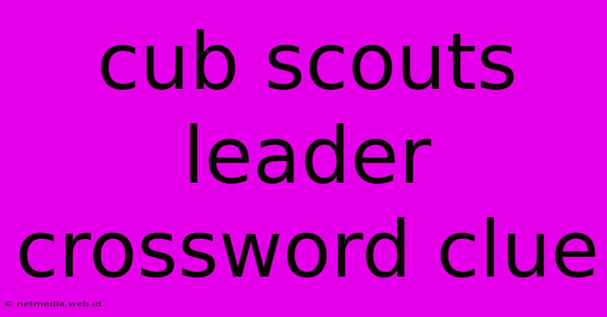 Cub Scouts Leader Crossword Clue