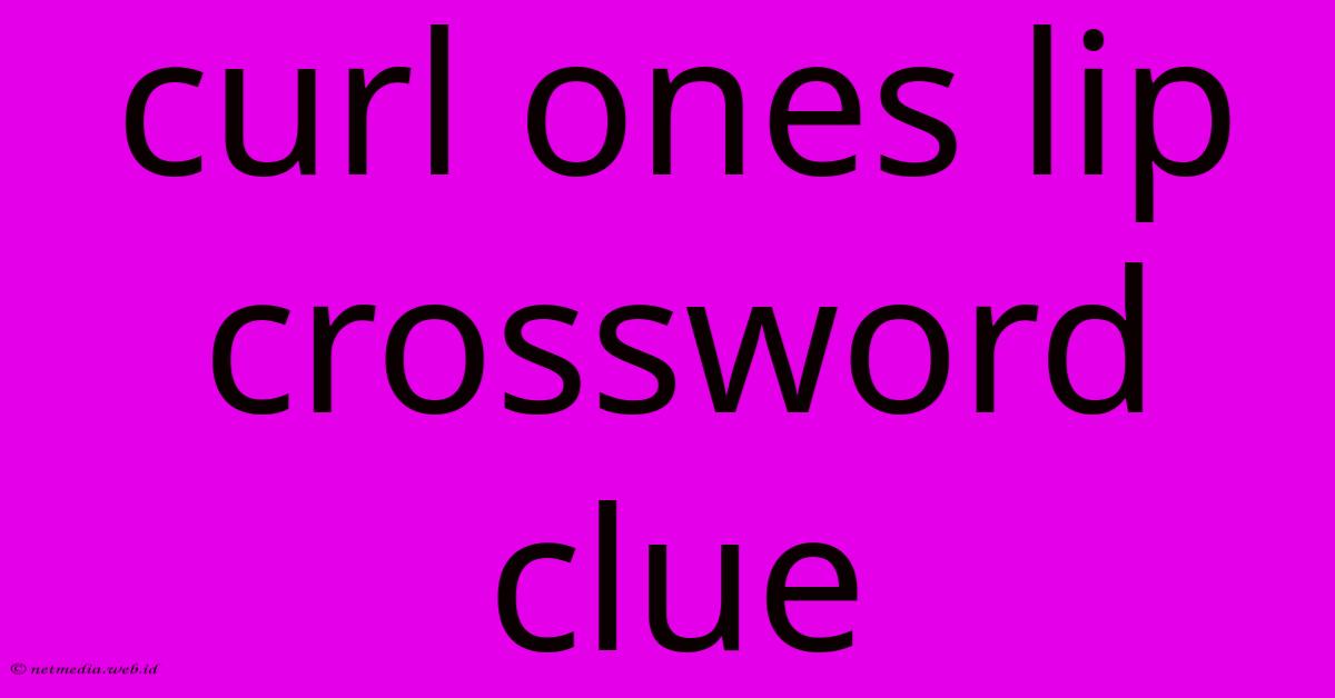 Curl Ones Lip Crossword Clue