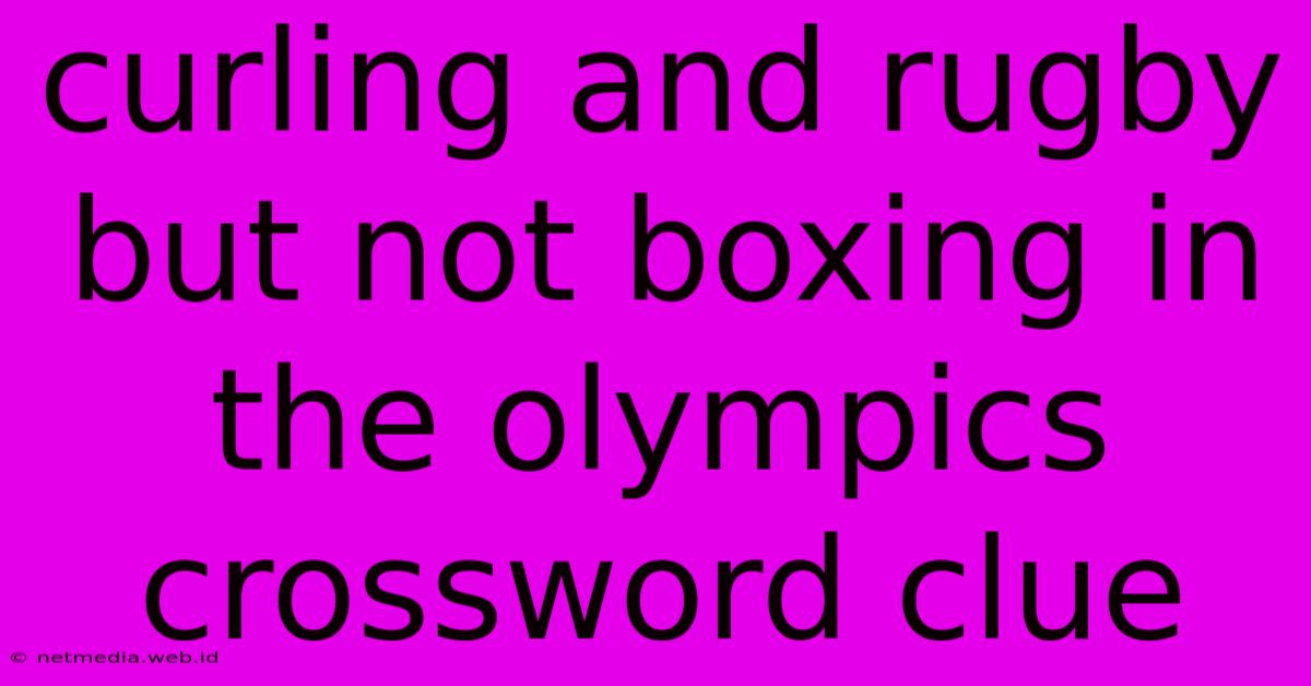 Curling And Rugby But Not Boxing In The Olympics Crossword Clue