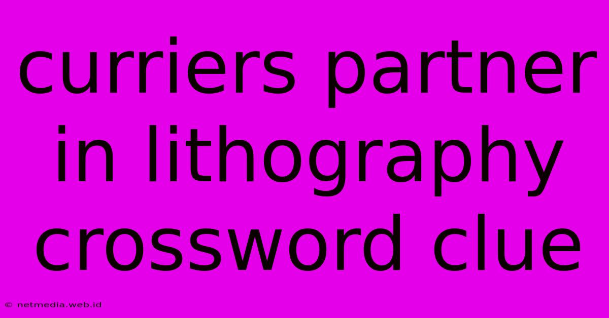 Curriers Partner In Lithography Crossword Clue