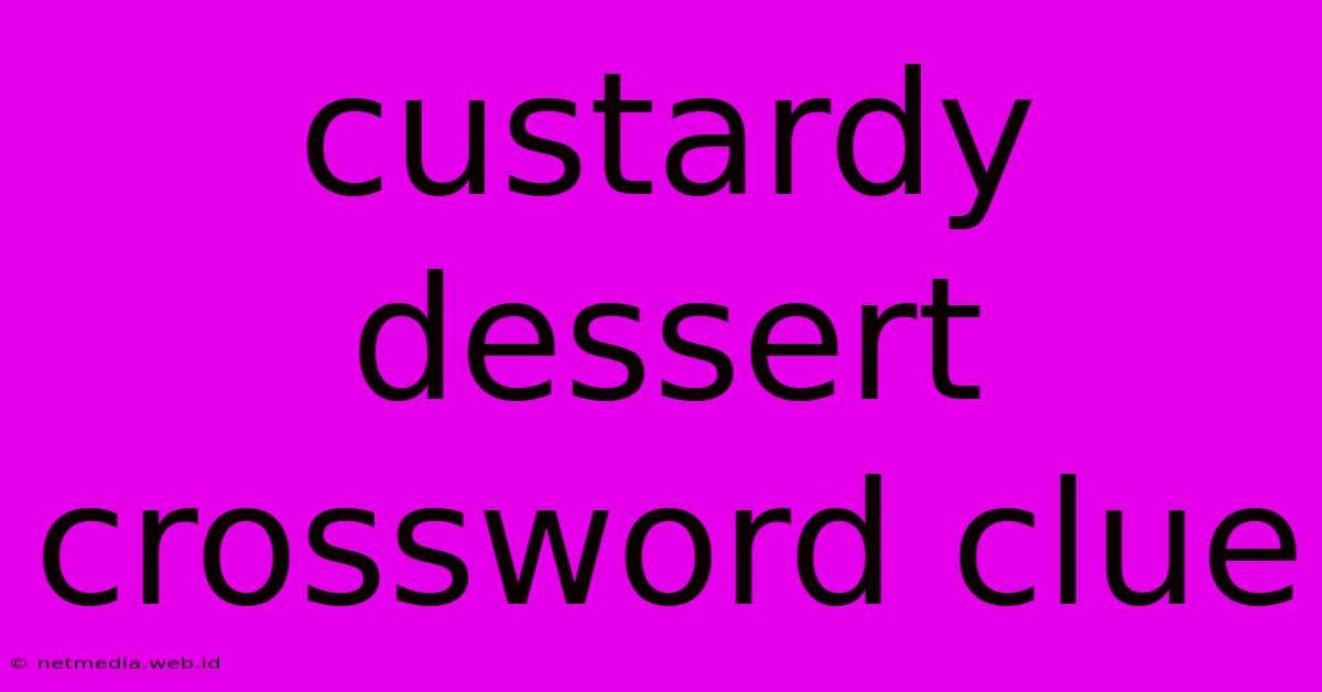 Custardy Dessert Crossword Clue