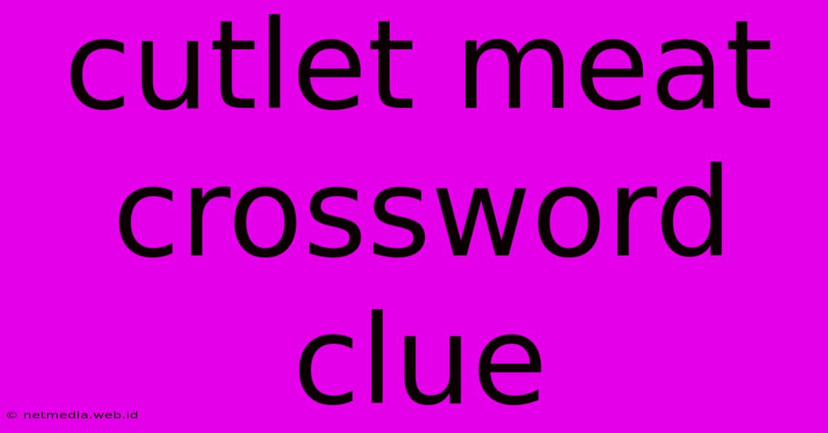 Cutlet Meat Crossword Clue