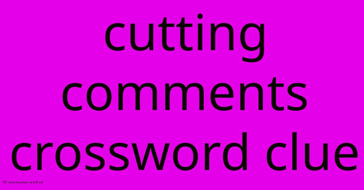 Cutting Comments Crossword Clue Cutting Comments Crossword Clue