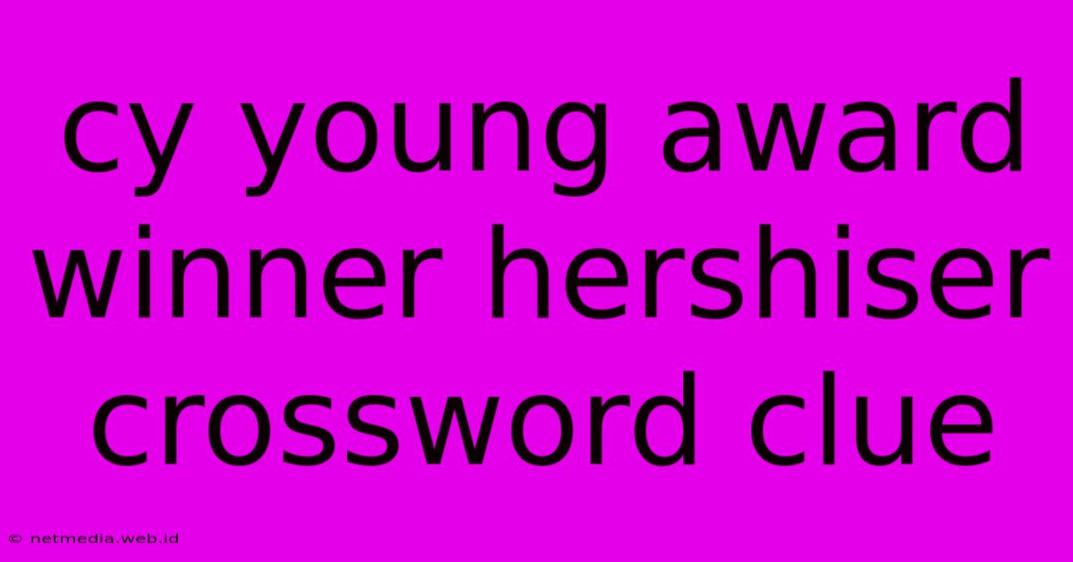 Cy Young Award Winner Hershiser Crossword Clue