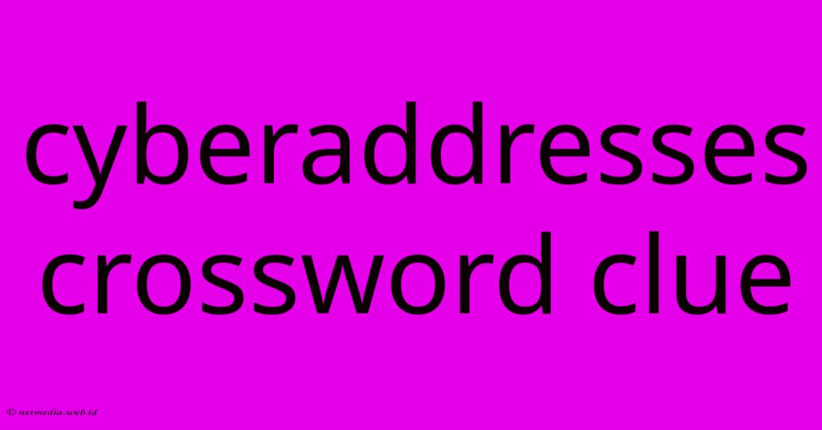 Cyberaddresses Crossword Clue Cyberaddresses Crossword Clue