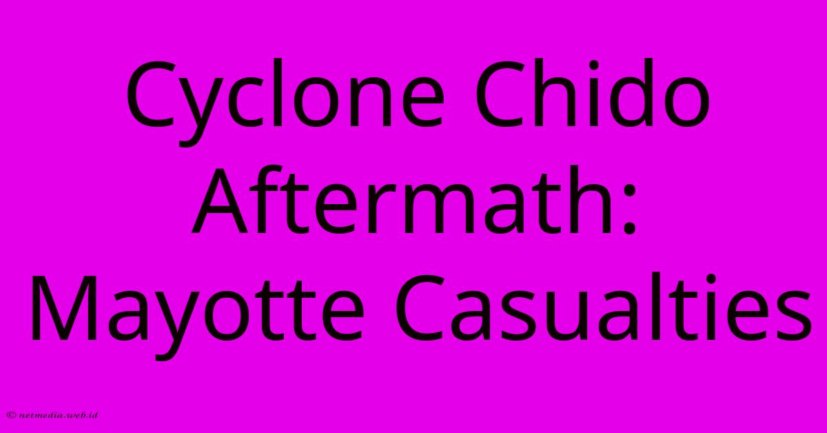 Cyclone Chido Aftermath: Mayotte Casualties Cyclone Chido Aftermath: Mayotte Casualties