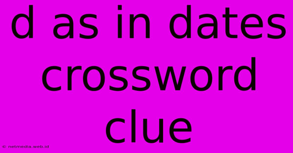 D As In Dates Crossword Clue