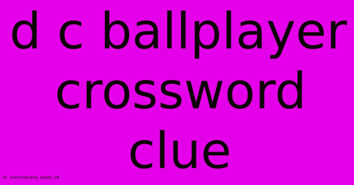 D C Ballplayer Crossword Clue