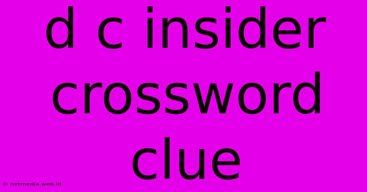 D C Insider Crossword Clue