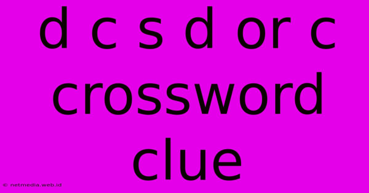 D C S D Or C Crossword Clue