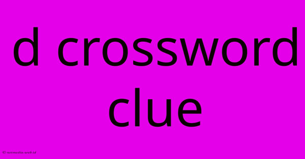 D Crossword Clue D Crossword Clue