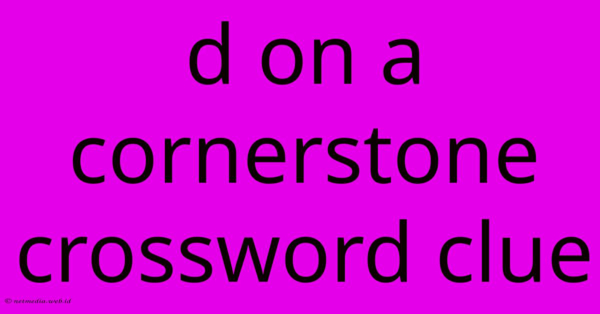 D On A Cornerstone Crossword Clue