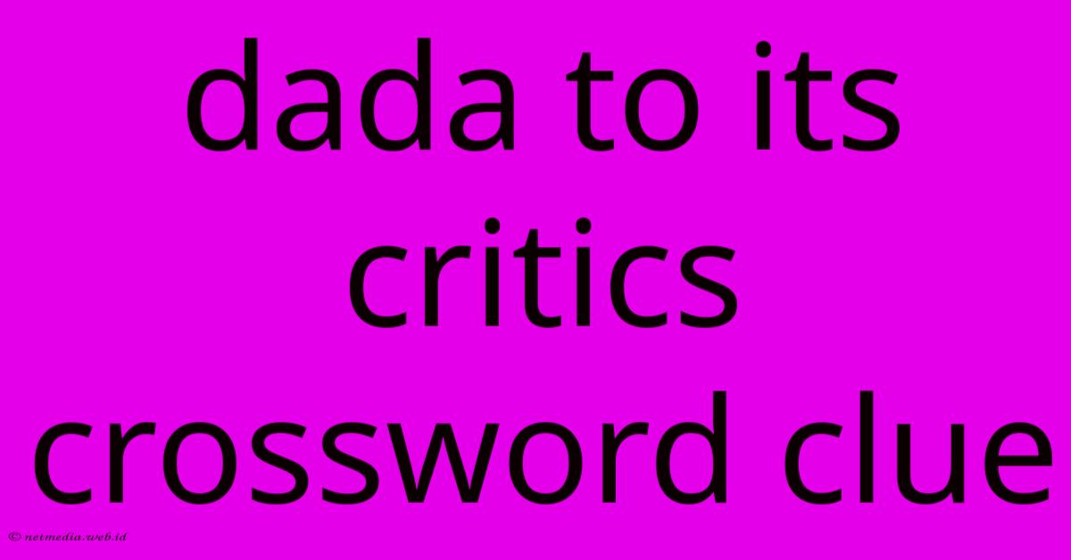 Dada To Its Critics Crossword Clue