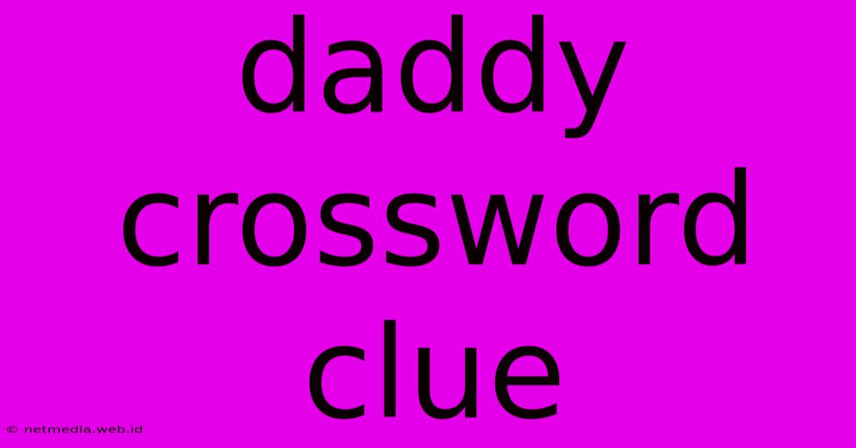 Daddy Crossword Clue