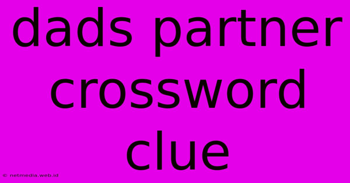 Dads Partner Crossword Clue