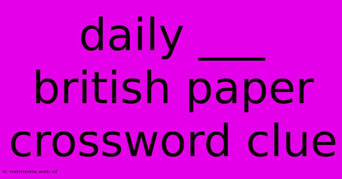 Daily ___ British Paper Crossword Clue