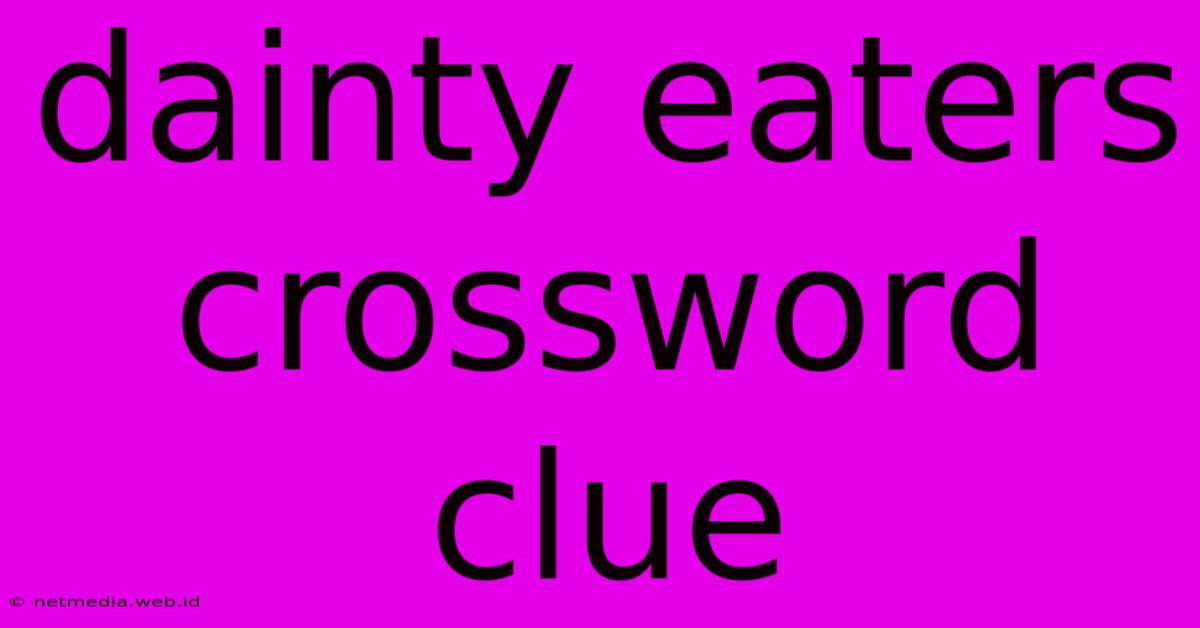 Dainty Eaters Crossword Clue