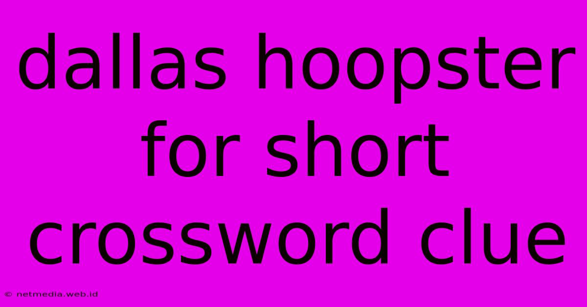 Dallas Hoopster For Short Crossword Clue