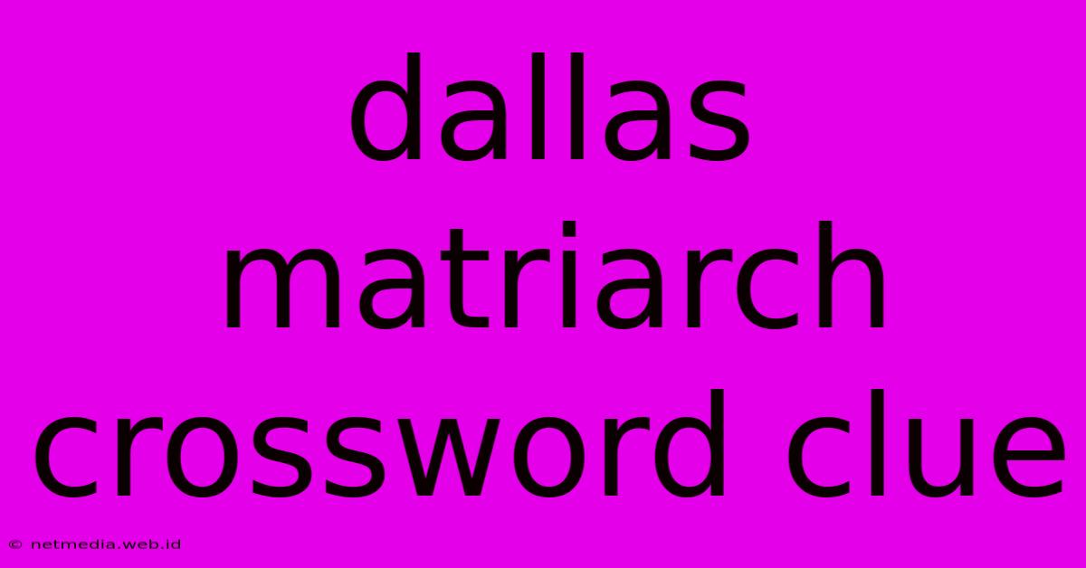 Dallas Matriarch Crossword Clue