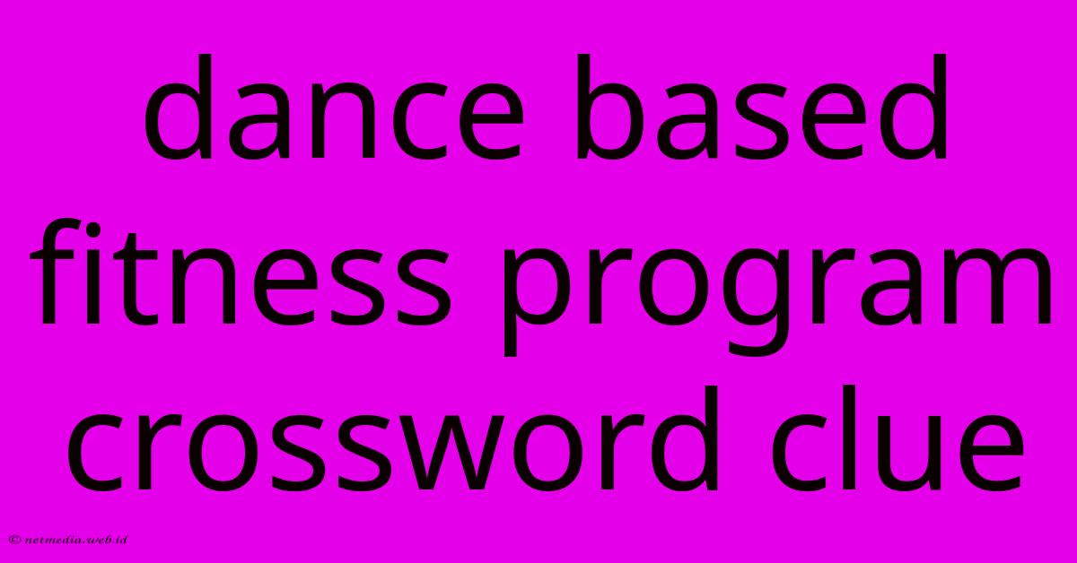 Dance Based Fitness Program Crossword Clue