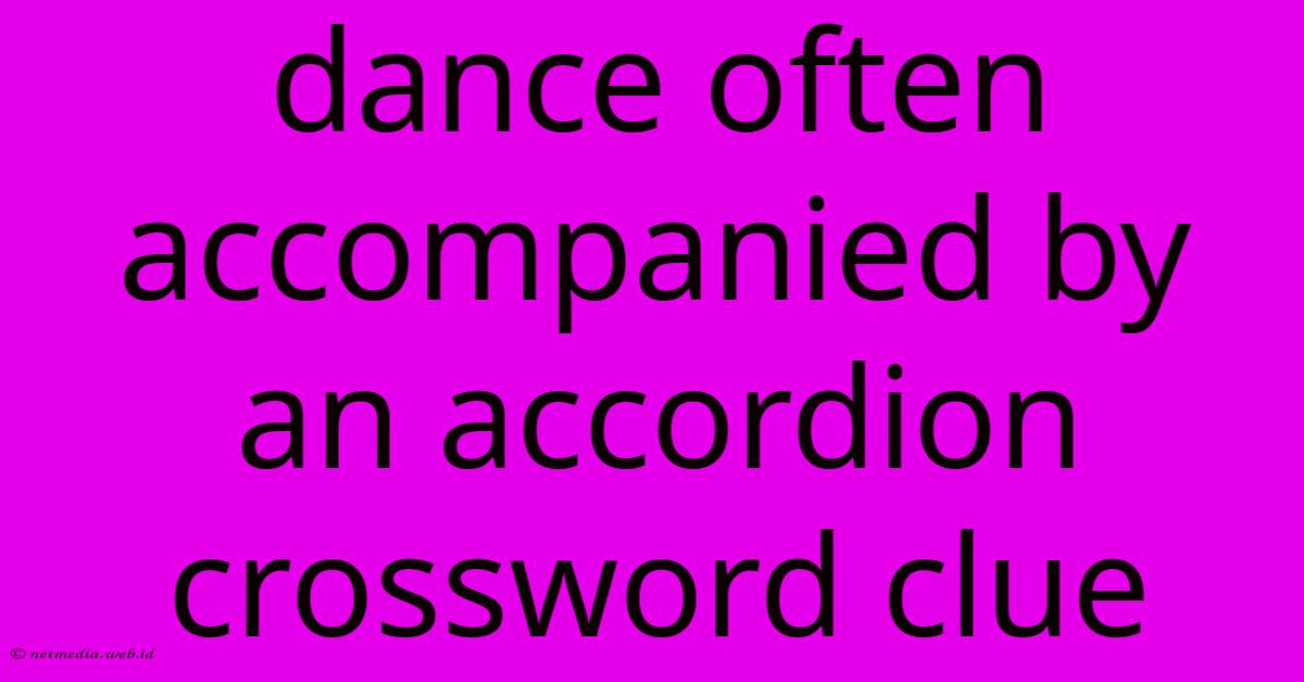 Dance Often Accompanied By An Accordion Crossword Clue Dance Often Accompanied By An Accordion Crossword Clue