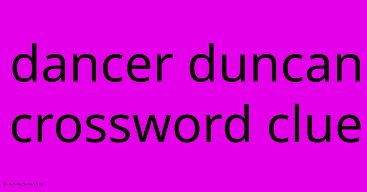 Dancer Duncan Crossword Clue