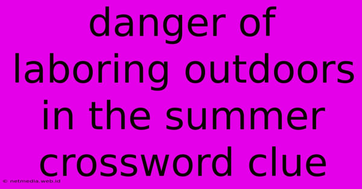 Danger Of Laboring Outdoors In The Summer Crossword Clue