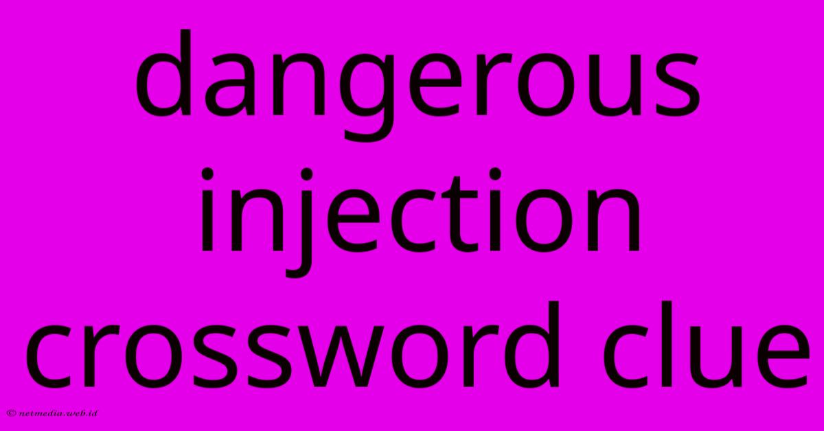 Dangerous Injection Crossword Clue Dangerous Injection Crossword Clue