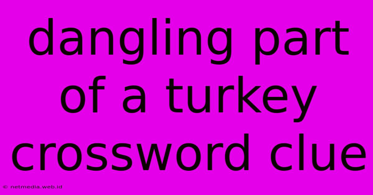 Dangling Part Of A Turkey Crossword Clue