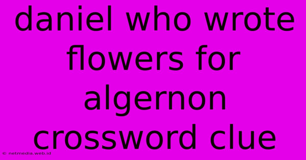 Daniel Who Wrote Flowers For Algernon Crossword Clue