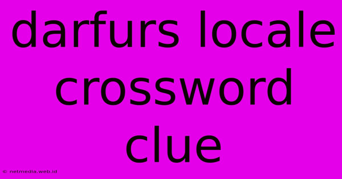 Darfurs Locale Crossword Clue