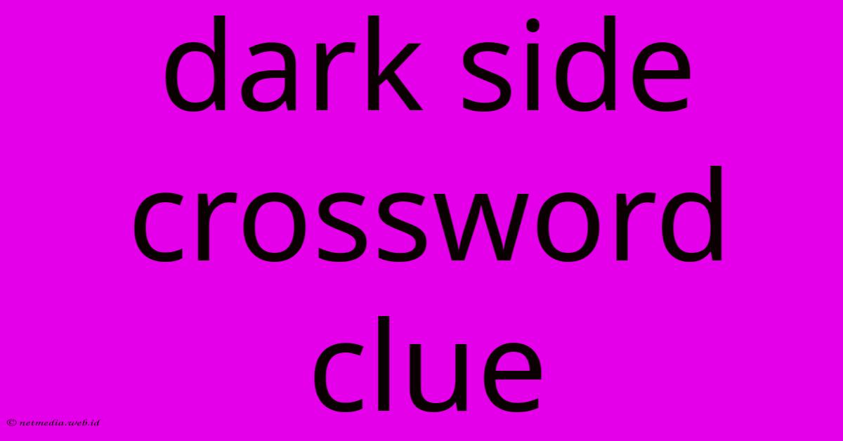 Dark Side Crossword Clue