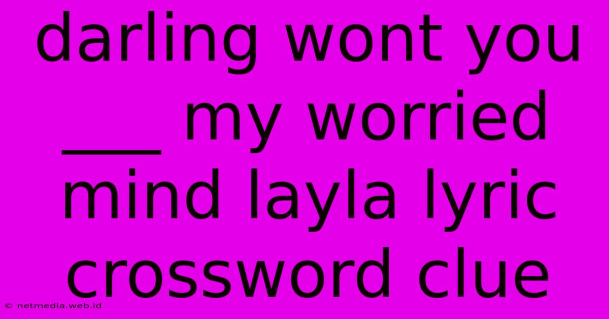 Darling Wont You ___ My Worried Mind Layla Lyric Crossword Clue