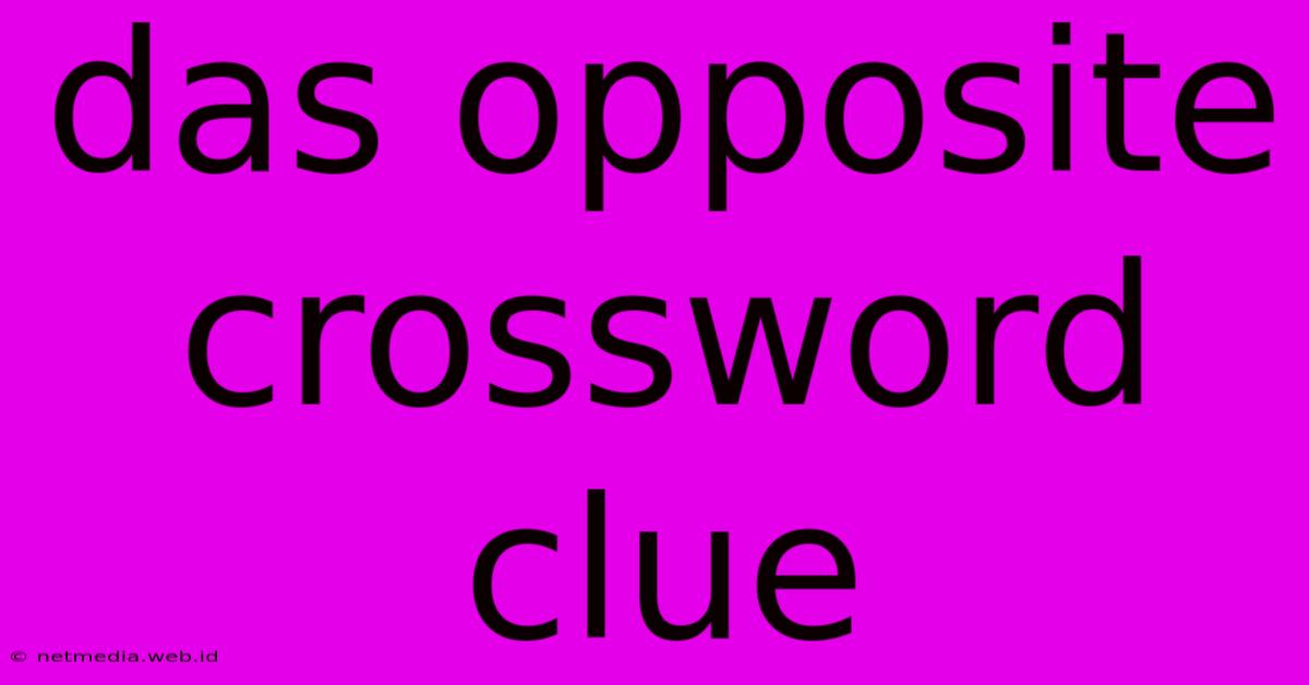 Das Opposite Crossword Clue