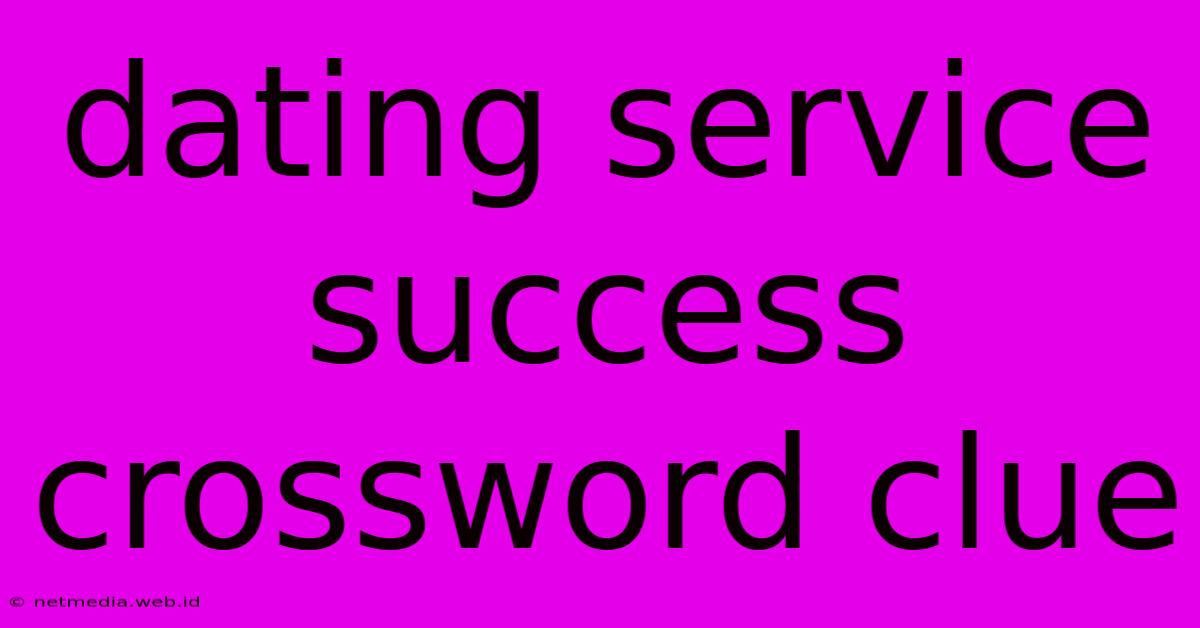 Dating Service Success Crossword Clue