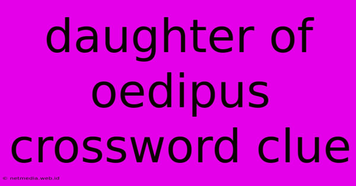 Daughter Of Oedipus Crossword Clue