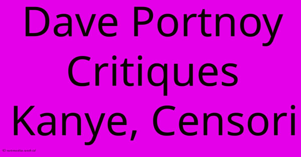 Dave Portnoy Critiques Kanye, Censori