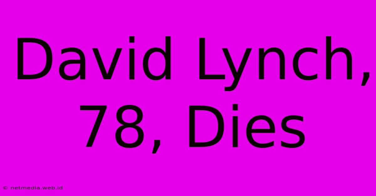 David Lynch, 78, Dies