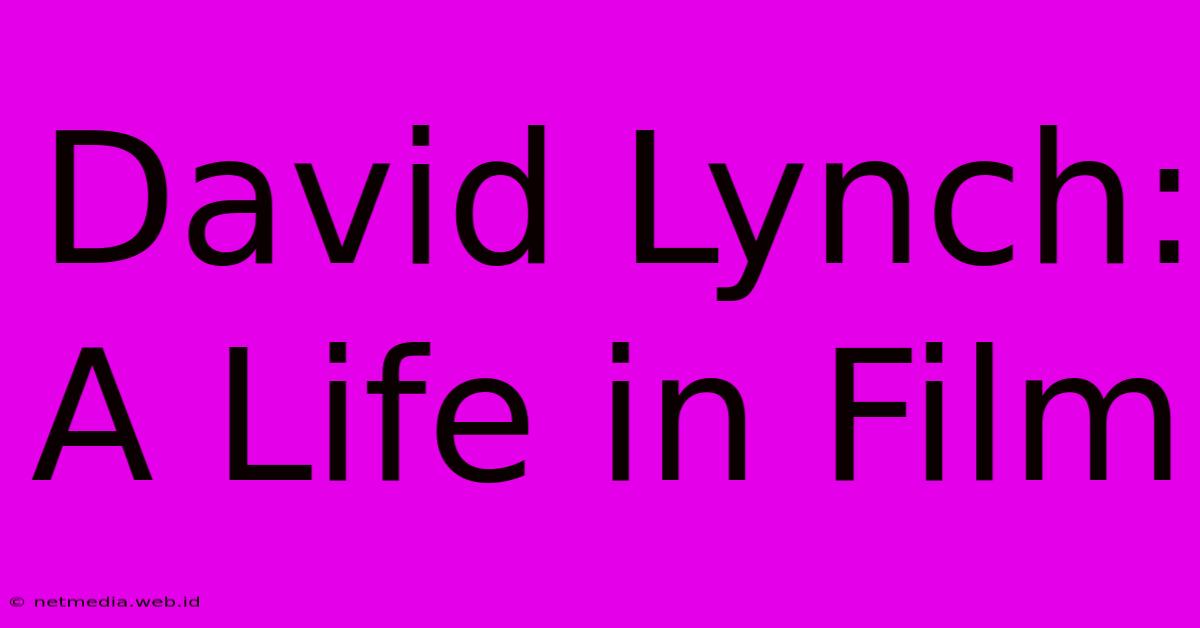 David Lynch: A Life In Film