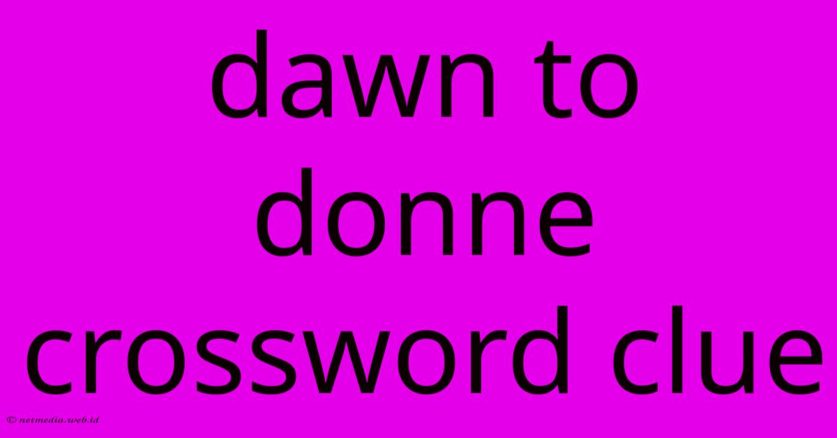 Dawn To Donne Crossword Clue